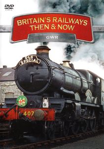 Britains Railways Then & Now - GWR