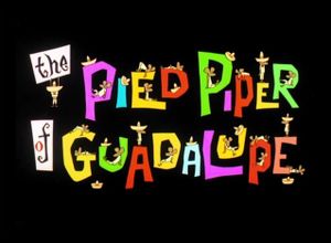 The Pied Piper Of Guadalupe