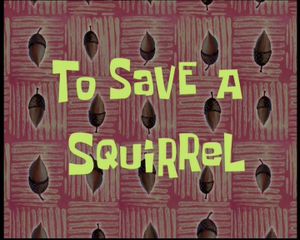 To Save A Squirrel