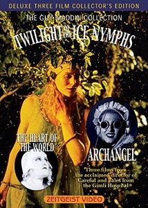 The Guy Maddin Collection | Twilight of the Ice Nymphs | Archangel | The Heart of the World