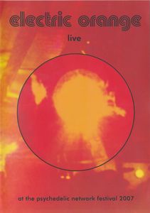 Electric Orange - Live At The Psychedelic Network Festival 2007