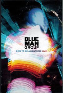 Blue Man Group - How To Be A Megastar Live!