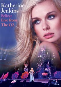 Katherine Jenkins: Believe Live From The O2