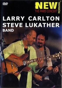 Larry Carlton & Steve Lukather: New Morning, The Paris Concert