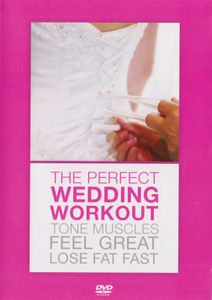 The Perfect Wedding Workout - Tone Muscles, Feel Great, Lose Fat Fast