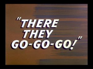 There They Go-Go-Go!