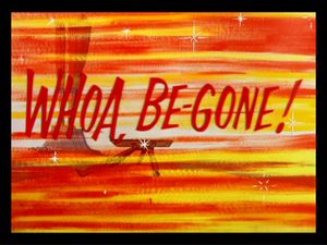 Whoa, Be-Gone!