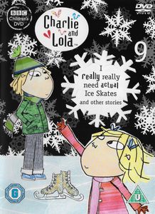 Charlie and Lola: 9 (I Really Really Need Actual Ice Skates And Other Stories)