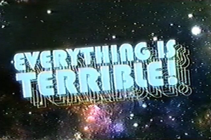 Everything Is Terrible!