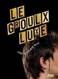 Le Groulx Luxe - c'est n'importe quoi