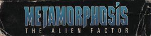 Metamorphosis: The Alien Factor