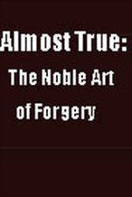 Almost True: The Noble Art of Forgery