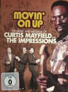 Movin' On Up. The Music And Message Of Curtis Mayfield And The Impressions