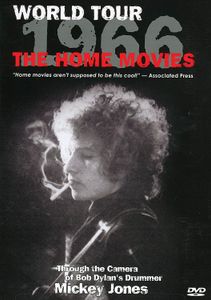 World Tour 1966: The Home Movies - (Through the Camera of Bob Dylan's Drummer Mickey Jones)