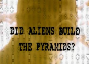 Did Aliens Build the Pyramids?