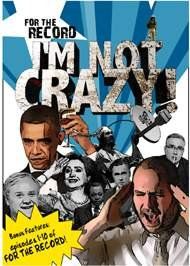 For The Record: I'M NOT CRAZY!