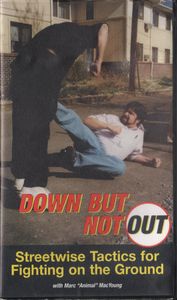 Down But Not Out; Streetwise Tactics for Fighting on the Ground