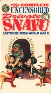 The Complete Uncensored Private Snafu: Volume One: Cartoons from World War II
