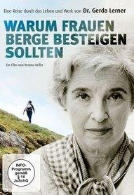 Warum Frauen Berge besteigen sollten. Eine Reise durch das Leben und Werk von Dr. Gerda Lerner