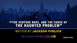 The Venture Bros. & The Curse Of The Haunted Problem