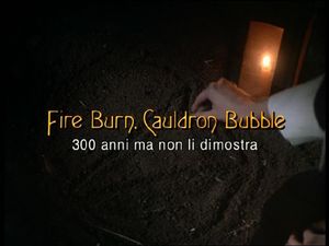 Fire Burn, Cauldron Bubble