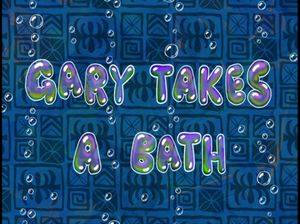 Gary Takes A Bath