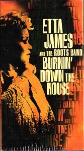 Etta James and the Roots Band, Burnin' Down the House