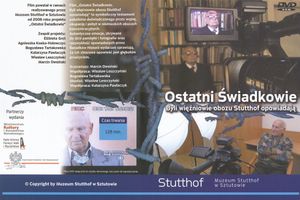 Ostatni Świadkowie. Byli więźniowie obozu Stutthof opowiadają