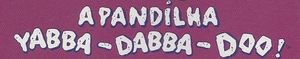 A Pandilha Yabba - Dabba - Doo !