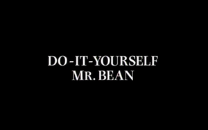 Do-It-Yourself Mr. Bean
