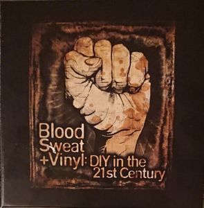 Blood, Sweat + Vinyl: DIY in the 21st Century