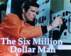 The Six Million Dollar Man