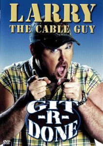 Larry The Cable Guy: Git-R-Done