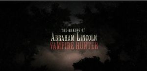 The Making Of Abraham Lincoln: Vampire Hunter
