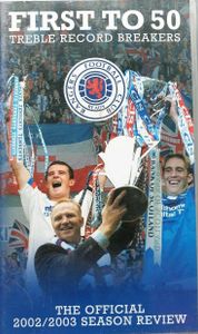 Rangers F.C. First To 50: Treble Record Breakers - The Official 2002 / 2003 Season Review