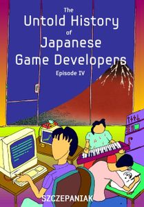 The Untold History of Japanese Game Developers Episode IV
