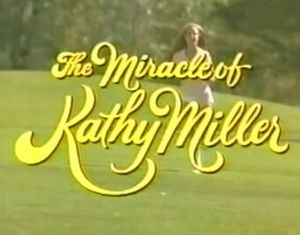 The Miracle of Kathy Miller