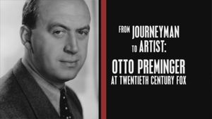 From Journeyman To Artist: Otto Preminger At Twentieth Century Fox