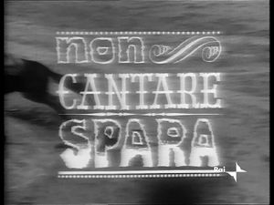 Non Cantare, Spara