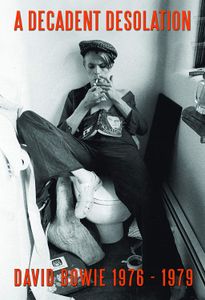 A Decadent Desolation. David Bowie 1976-1979