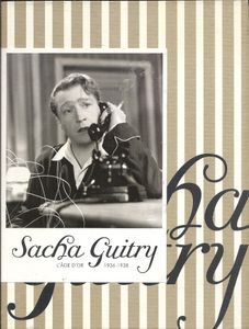 Sacha Guitry L'âge D'Or 1936-1938