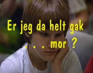 Er Jeg Da Helt Gak... Mor?