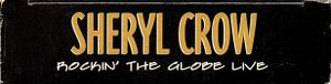 Sheryl Crow: Rockin' the Globe Live