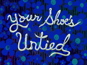 Your Shoe's Untied