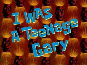 I Was A Teenage Gary