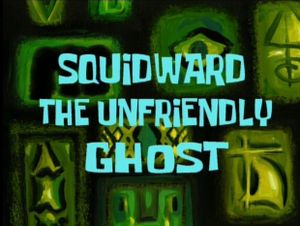 Squidward The Unfriendly Ghost