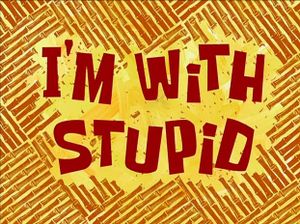 I'm With Stupid