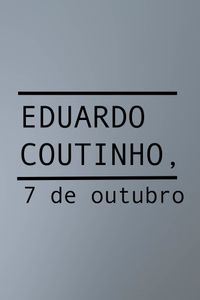 Eduardo Coutinho, 7 De Outubro