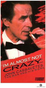 I'm Almost Not Crazy: John Cassavetes - The Man And His Work