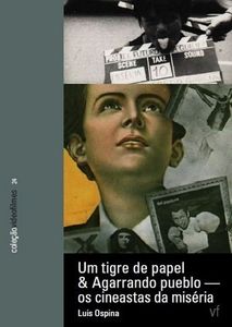 Um Tigre De Papel & Agarrando Pueblo - Os Cineastas Da Miséria